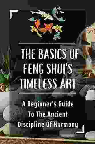 The Basics Of Feng Shui S Timeless Art: A Beginner S Guide To The Ancient Discipline Of Harmony: Feng Shui House