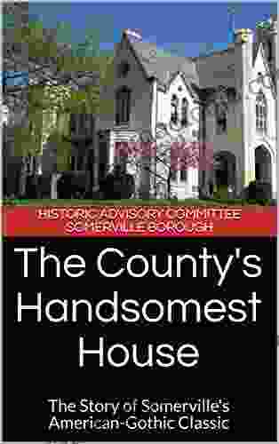 The County S Handsomest House : The Story Of Somerville S American Gothic Classic