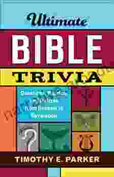 Ultimate Bible Trivia: Questions Puzzles And Quizzes From Genesis To Revelation