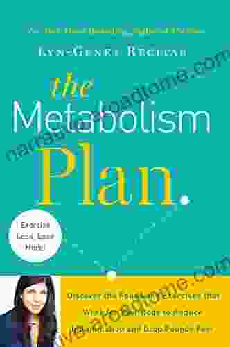 The Metabolism Plan: Discover The Foods And Exercises That Work For Your Body To Reduce Inflammation And Drop Pounds Fast