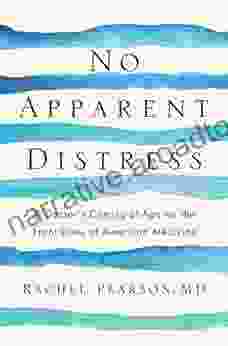 No Apparent Distress: A Doctor S Coming Of Age On The Front Lines Of American Medicine