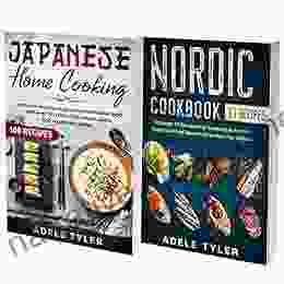 Nordic And Japanese Cookbook: 2 In 1: Discover Over 150 Recipes From Japanese Tradition And Nordic Contemporary Food