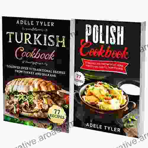 Turkish And Polish Cookbook: 2 In 1: Over 150 Recipes For Preparing At Home Traditional Food From Poland And Turkey