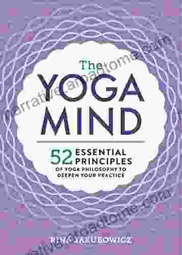 The Yoga Mind: 52 Essential Principles Of Yoga Philosophy To Deepen Your Practice