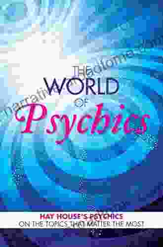 The World Of Psychics: Hay House Psychics On The Topics That Matter Most