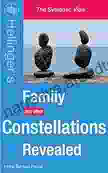 Family Constellations Revealed: Hellinger S Family And Other Constellations Revealed (The Systemic View)