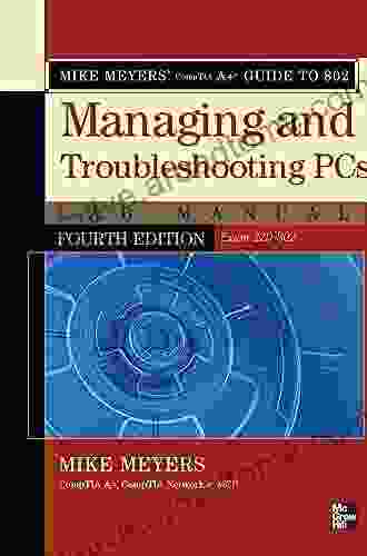 Mike Meyers CompTIA A+ Guide to 802 Managing and Troubleshooting PCs Fourth Edition (Exam 220 802) (Mike Meyers Guides)