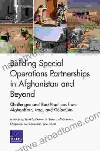 Building Special Operations Partnerships in Afghanistan and Beyond: Challenges and Best Practices from Afghanistan Iraq and Colombia ( Research report )