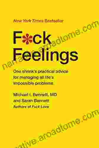 F*ck Feelings: One Shrink s Practical Advice for Managing All Life s Impossible Problems