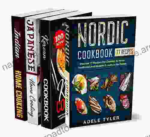 Worldwide Home Cooking: 4 In 1: Explore Over 400 Recipes From Indian Nordic Korean And Japanese Traditions