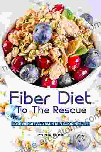 Fiber Diet To The Rescue: Lose Weight And Maintain Good Health