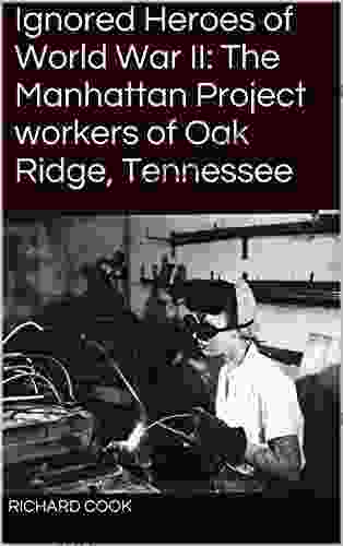 Ignored Heroes Of World War II: The Manhattan Project Workers Of Oak Ridge Tennessee