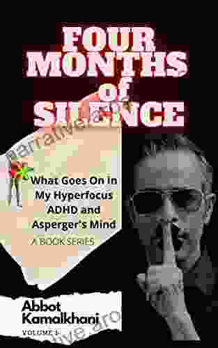 FOUR MONTHS OF SILENCE (What Goes On In My Hyperfocus ADHD Asperger S Mind 1)