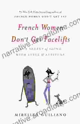 French Women Don T Get Facelifts: The Secret Of Aging With Style Attitude