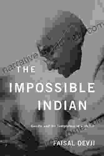 The Impossible Indian: Gandhi And The Temptation Of Violence