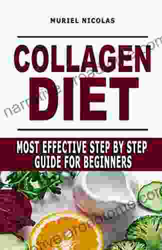 COLLAGEN DIET: Most Effective Step By Step Guide For Beginners Learn How You Can Glow Your Skin Lose Weight Have Great Gut Health Strengthen Joints (How To Go Vegan And Vegan Diet Food List)