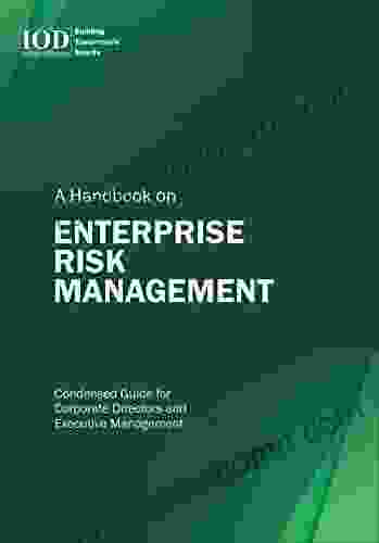 A Handbook On Enterprise Risk Management : A Comprehensive Guide For Corporate Directors Senior Executives