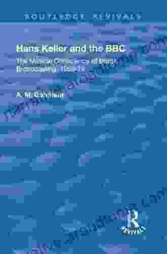 Hans Keller And The BBC: The Musical Conscience Of British Broadcasting 1959 1979