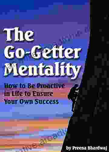 The Go Getter Mentality: How To Be Proactive In Life To Ensure Your Own Success