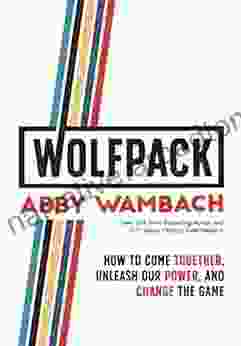 WOLFPACK: How To Come Together Unleash Our Power And Change The Game