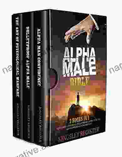 ALPHA MALE BIBLE: 3 In 1 Alpha Man Confidence Bulletproof Alpha Male The Art Of Psychological Warfare