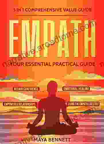 EMPATH: 3 in 1 Comprehensive Value Guide Your Essential Practical Guide to Regain Confidence Emotional Healing Empowered Relationships and Living the Empath Lifestyle