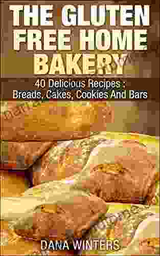 The Gluten Free Home Bakery : 40 Delicious Recipes : Breads Cakes Cookies And Bars