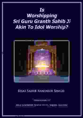 Is Worshipping Sri Guru Granth Sahib Ji Akin To Idol Worship?