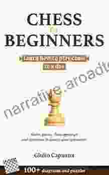 CHESS FOR BEGINNERS: Learn How To Play Chess In A Day Rules Pieces Chess Openings And Strategies To Amaze Your Opponents