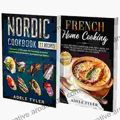 Scandinavian And French Cookbook: 2 In 1: Learn How To Prepare At Home Over 150 Recipes From Nordic Countries And France