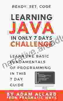 Learning Java In Only 7 Days Challenge: Learn The Basic Fundamentals Of Programming In This 7 Day Guide (Ready Set Code )