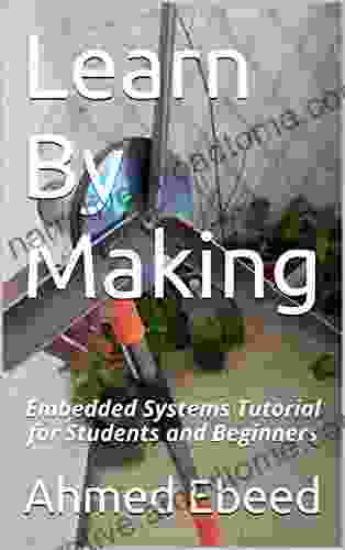 Learn By Making: Embedded Systems Tutorial For Students And Beginners