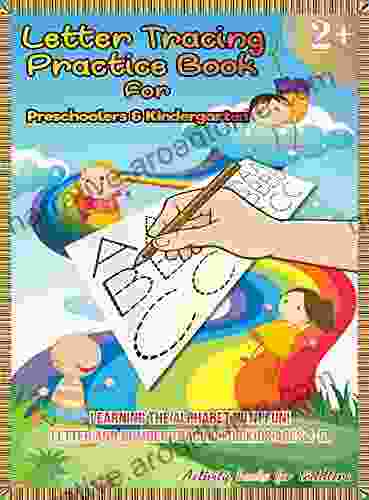 LETTER TRACING PRACTICE FOR PRESCHOOLERS KINDERGARTEN: Learning The Alphabet With Fun LETTER And NUMBER Tracing For Kids Ages 2 5