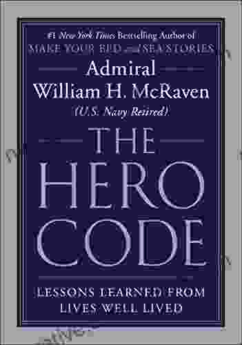 The Hero Code: Lessons Learned From Lives Well Lived