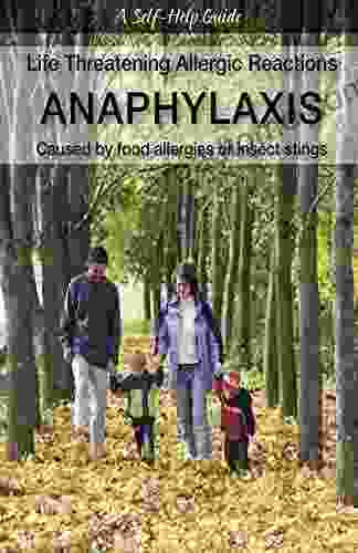 Life threatening Allergic reactions: Anaphylaxis: Caused by food allergies or insect stings (Dr Guide Books)