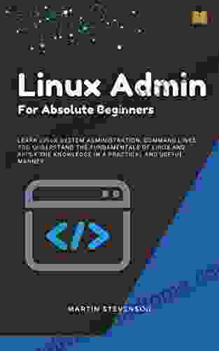 Linux: Linux Administration: Linux Admin For Absolute Beginners