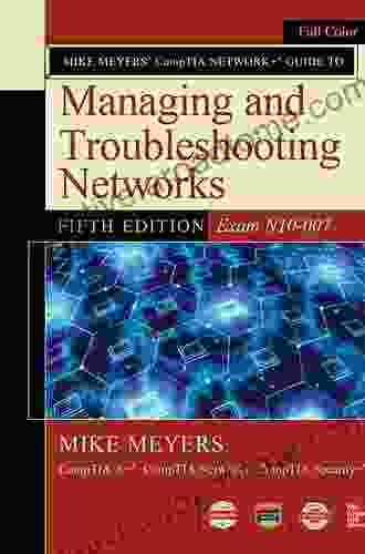 Mike Meyers CompTIA Network+ Guide To Managing And Troubleshooting Networks Fourth Edition (Exam N10 006) (Mike Meyers Computer Skills)