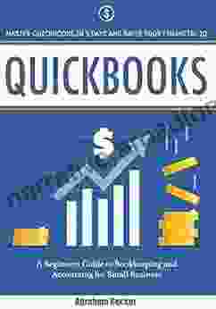 Quickbooks: Master Quickbooks In 3 Days And Raise Your Financial IQ A Beginners Guide To Bookkeeping And Accounting For Small Business