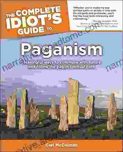 The Complete Idiot S Guide To Paganism: Meaningful Ways To Commune With Nature And Follow The Pagan Spiritual Path