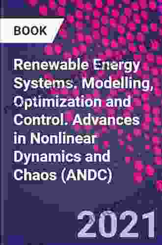 Renewable Energy Systems: Modelling Optimization And Control (Advances In Nonlinear Dynamics And Chaos (ANDC))