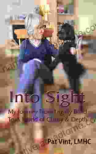 Into Sight: My Journey From Legally Blind To A World Of Clarity Depth