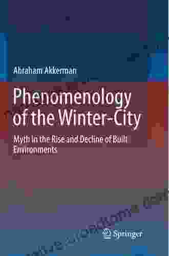 Phenomenology Of The Winter City: Myth In The Rise And Decline Of Built Environments