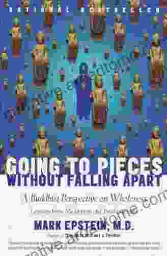 Going To Pieces Without Falling Apart: A Buddhist Perspective On Wholeness