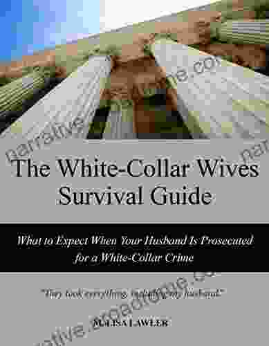 The White Collar Wives Survival Guide: What To Expect When Your Husband Is Prosecuted For A White Collar Crime