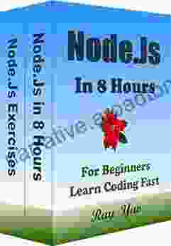 Node Js: Node Js Programming In 8 Hours For Beginners Quick Start Guide: Node Js Cookbook Crash Course Tutorial Exercises (In 8 Hours Coding Books)