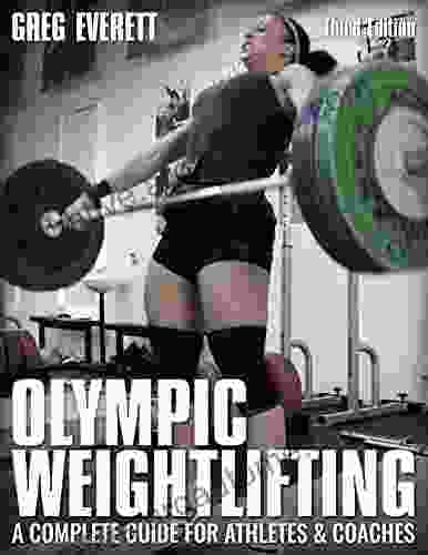 Olympic Weightlifting: A Complete Guide for Athletes Coaches