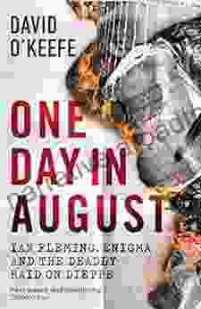 One Day In August: Ian Fleming Enigma And The Deadly Raid On Dieppe