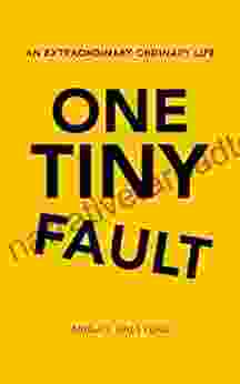 One Tiny Fault: An Extraordinary Ordinary Life