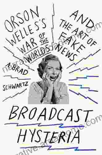 Broadcast Hysteria: Orson Welles S War Of The Worlds And The Art Of Fake News