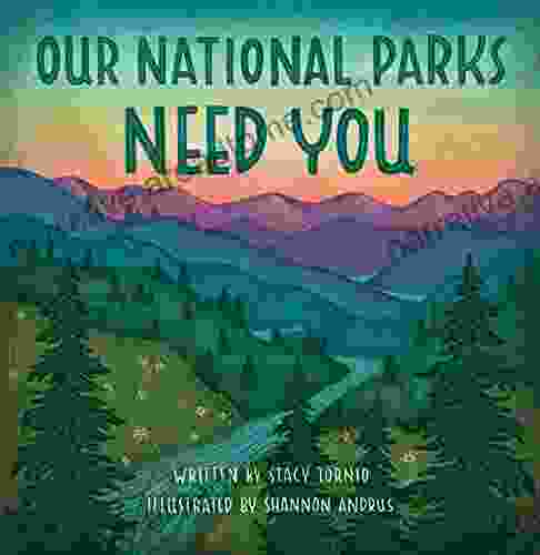 Our National Parks Need You: How To Help Preserve And Protect The Future Of Our National Parks